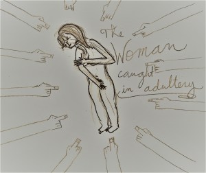 A naked woman tries to cover herself as a dozen hands point at her. It is captioned the woman caught in adultery.