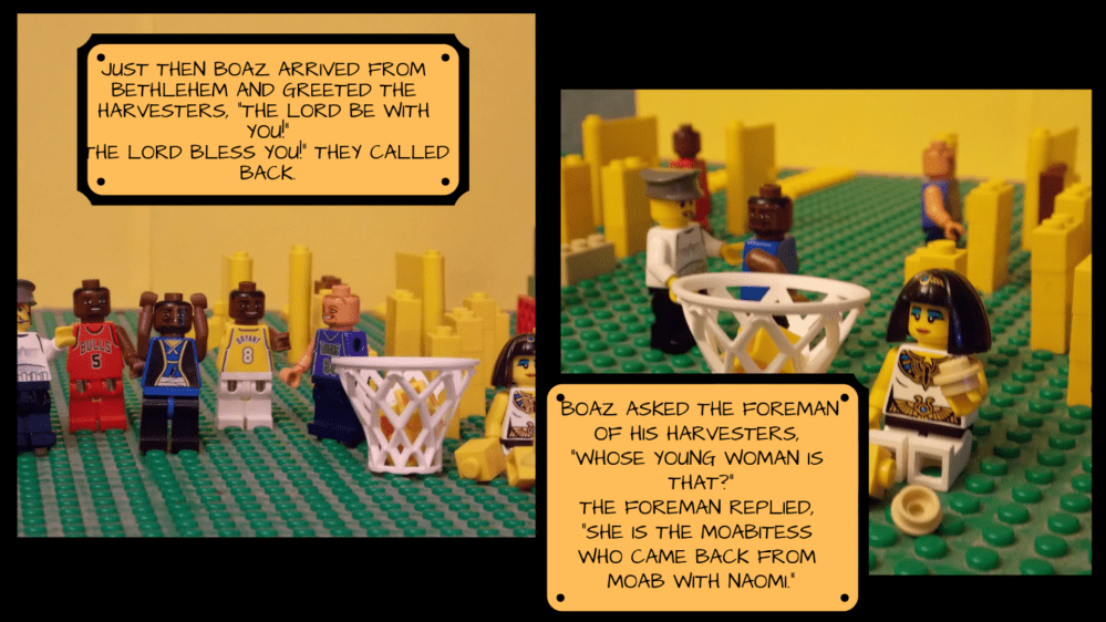 Frame one: in a wheat field made of single-peg yellow Legos built into tall thin pillars, a group of Lego people wearing basketball jerseys gather around Lego Boaz. The text reads, "Just then Boaz arrived from Bethlehem and greeted the harvesters, 'The Lord be with you!' 'The Lord bless you!' they called back."
Frame 2: Ruth sits on the ground in the wheat field placing single-peg yellow legos into a Lego basketball hoop. "Boaz asked the foreman of his harvesters, 'Whose young woman is that?' The foremen replied, 'She is the Moabitess who came back from Moab with Naomi.'"